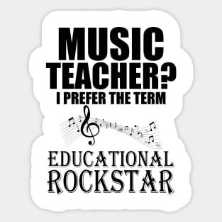 Music Teacher I prefer the term Educational Rockstar Sticker